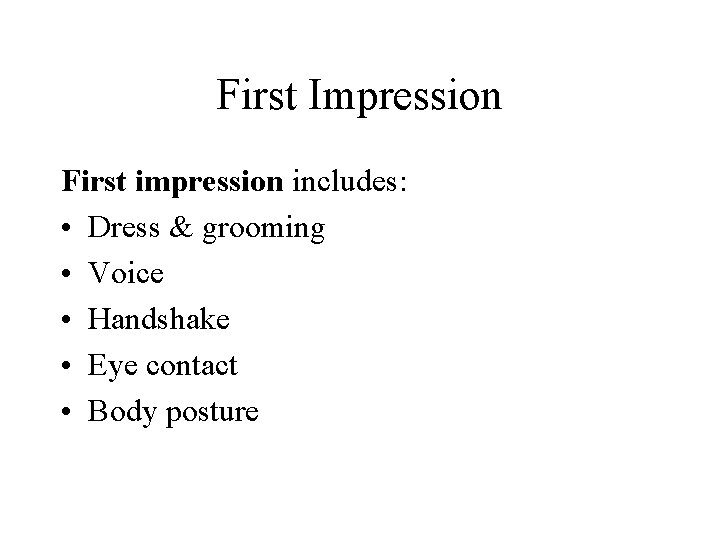 First Impression First impression includes: • Dress & grooming • Voice • Handshake • First Impression First impression includes: • Dress & grooming • Voice • Handshake •