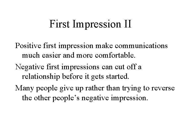 First Impression II Positive first impression make communications much easier and more comfortable. Negative