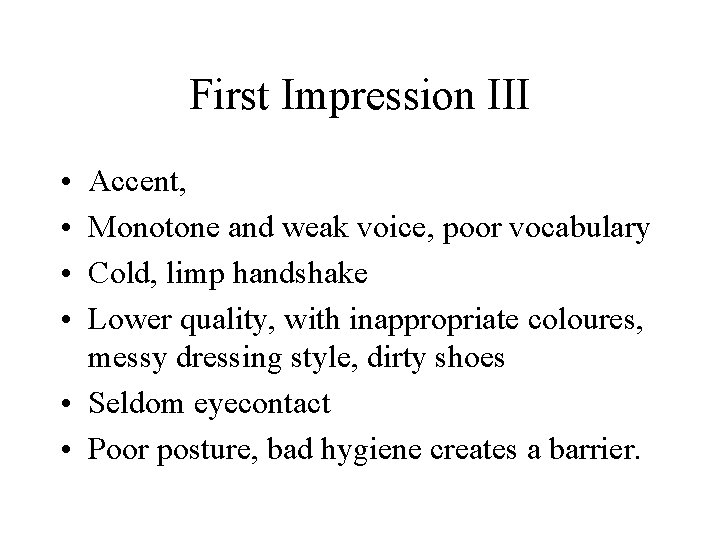 First Impression III • • Accent, Monotone and weak voice, poor vocabulary Cold, limp