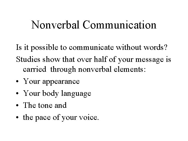 Nonverbal Communication Is it possible to communicate without words? Studies show that over half