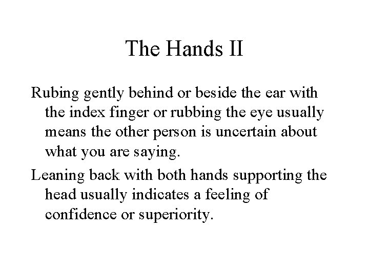 The Hands II Rubing gently behind or beside the ear with the index finger