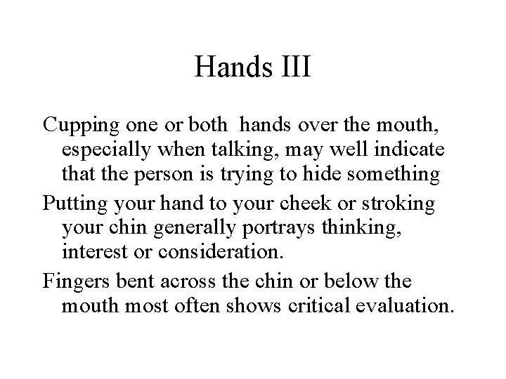 Hands III Cupping one or both hands over the mouth, especially when talking, may