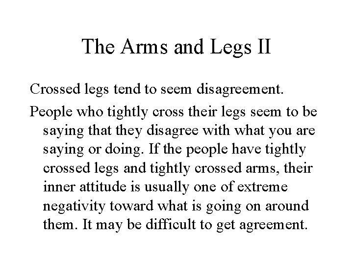 The Arms and Legs II Crossed legs tend to seem disagreement. People who tightly