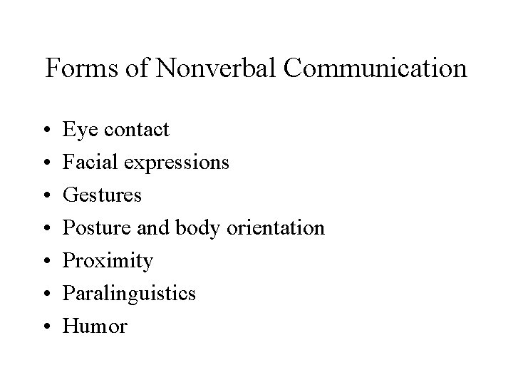 Forms of Nonverbal Communication • • Eye contact Facial expressions Gestures Posture and body