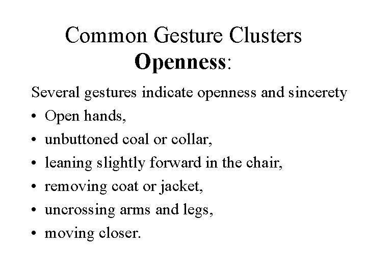 Common Gesture Clusters Openness: Several gestures indicate openness and sincerety • Open hands, •