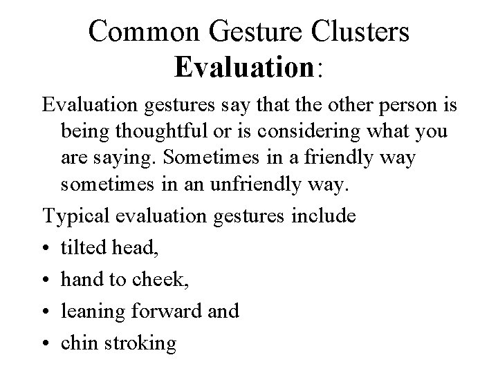 Common Gesture Clusters Evaluation: Evaluation gestures say that the other person is being thoughtful Common Gesture Clusters Evaluation: Evaluation gestures say that the other person is being thoughtful