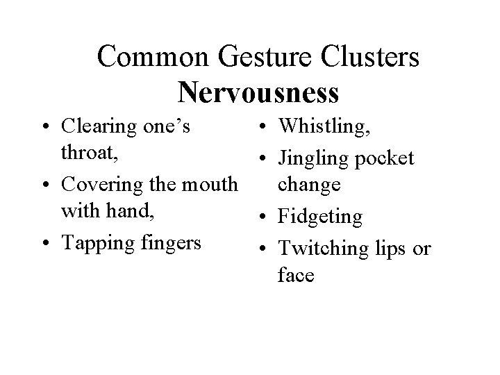 Common Gesture Clusters Nervousness • Clearing one’s throat, • Covering the mouth with hand,