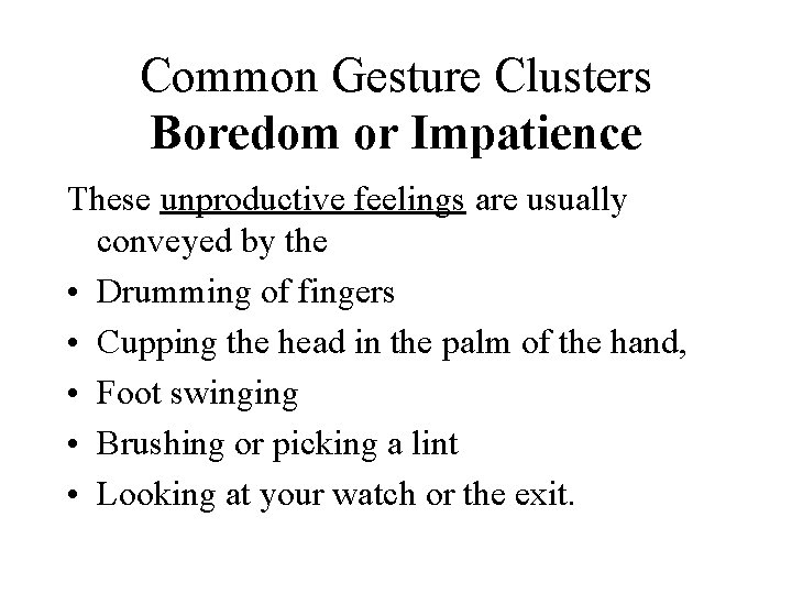 Common Gesture Clusters Boredom or Impatience These unproductive feelings are usually conveyed by the Common Gesture Clusters Boredom or Impatience These unproductive feelings are usually conveyed by the