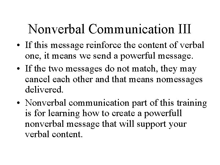 Nonverbal Communication III • If this message reinforce the content of verbal one, it