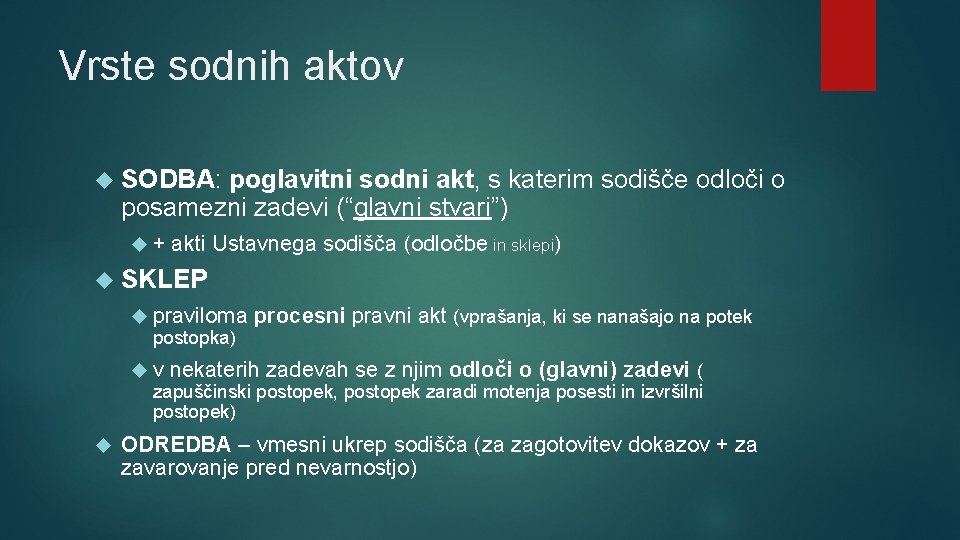 Vrste sodnih aktov SODBA: poglavitni sodni akt, s katerim sodišče odloči o posamezni zadevi