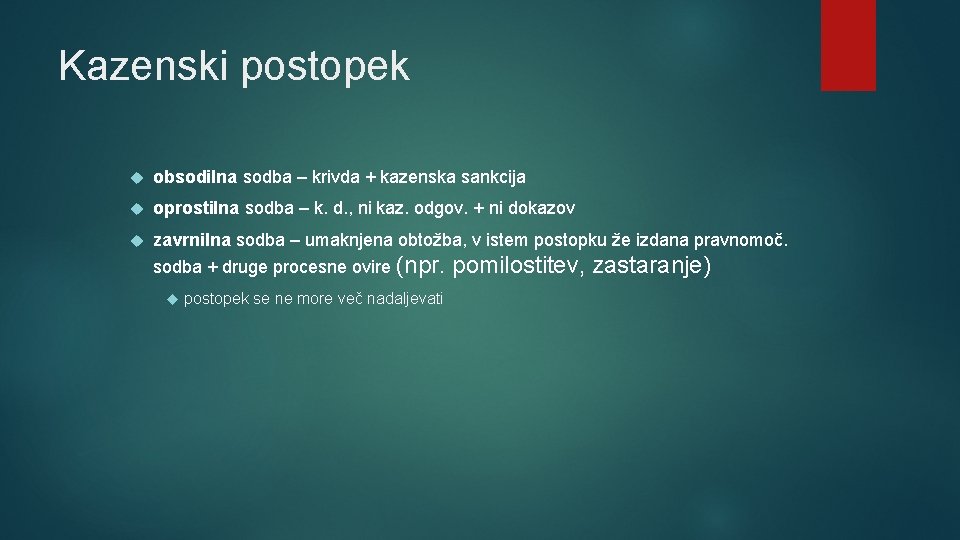 Kazenski postopek obsodilna sodba – krivda + kazenska sankcija oprostilna sodba – k. d.