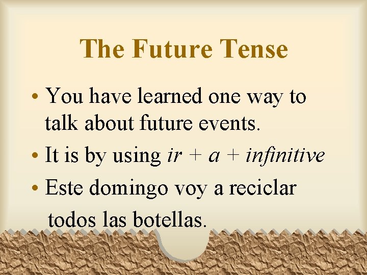 The Future Tense • You have learned one way to talk about future events.