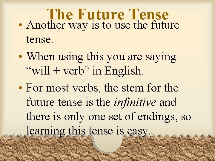 The Future Tense • Another way is to use the future tense. • When