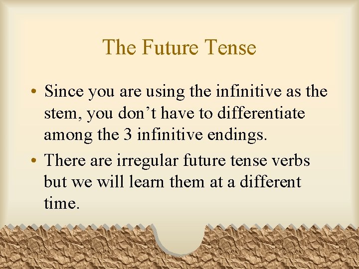 The Future Tense • Since you are using the infinitive as the stem, you