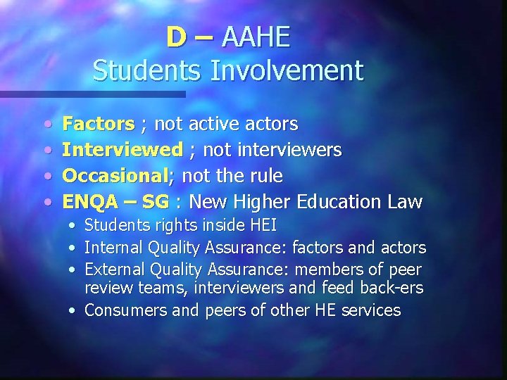 D – AAHE Students Involvement • • Factors ; not active actors Interviewed ;