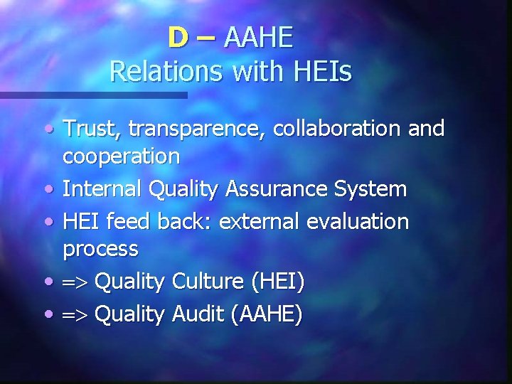 D – AAHE Relations with HEIs • Trust, transparence, collaboration and cooperation • Internal