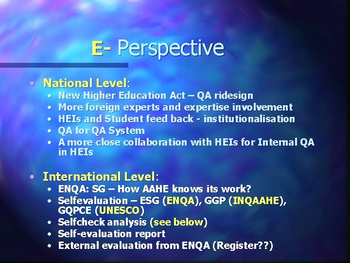 E- Perspective • National Level: • • • New Higher Education Act – QA