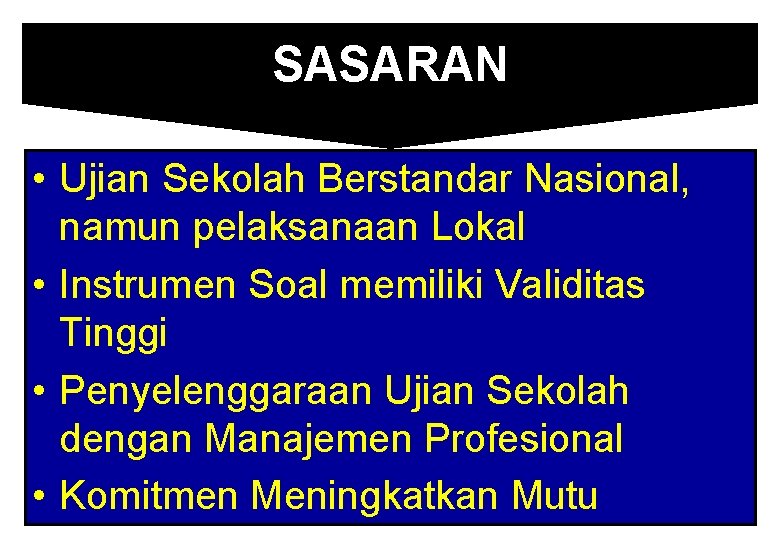 SASARAN • Ujian Sekolah Berstandar Nasional, namun pelaksanaan Lokal • Instrumen Soal memiliki Validitas