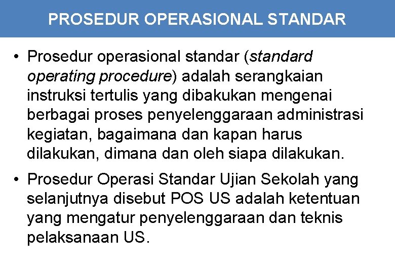 PROSEDUR OPERASIONAL STANDAR • Prosedur operasional standar (standard operating procedure) adalah serangkaian instruksi tertulis