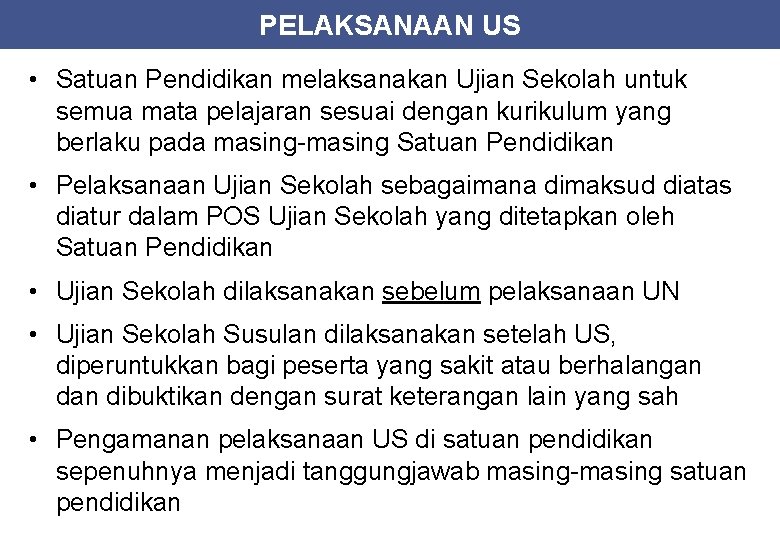 PELAKSANAAN US • Satuan Pendidikan melaksanakan Ujian Sekolah untuk semua mata pelajaran sesuai dengan