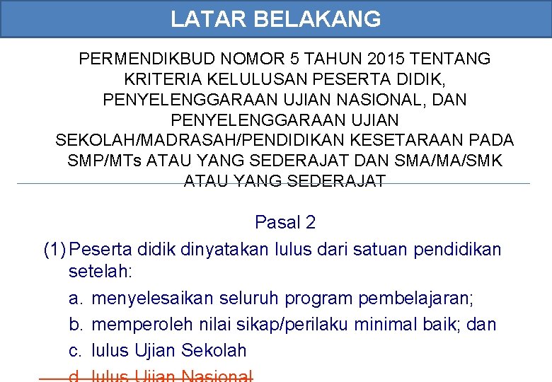 LATAR BELAKANG PERMENDIKBUD NOMOR 5 TAHUN 2015 TENTANG KRITERIA KELULUSAN PESERTA DIDIK, PENYELENGGARAAN UJIAN