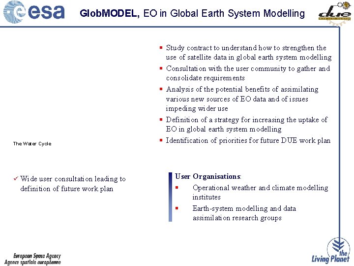 Glob. MODEL, EO in Global Earth System Modelling The Water Cycle ü Wide user