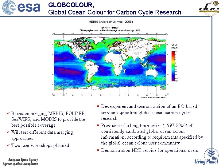 GLOBCOLOUR, Global Ocean Colour for Carbon Cycle Research MERIS Chlorophyll Map (2005) ü Based