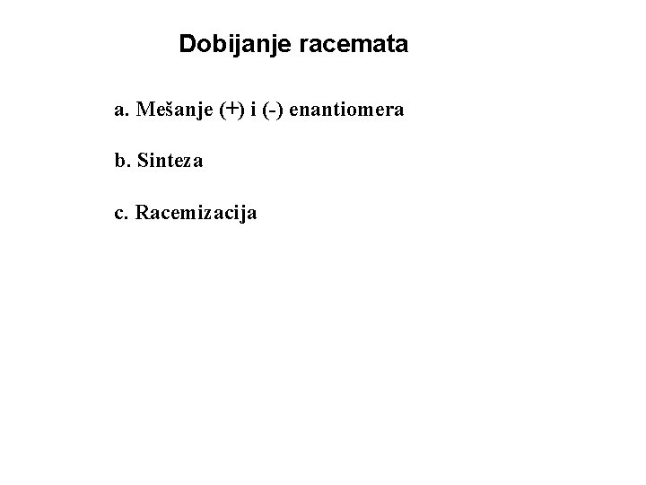 Dobijanje racemata a. Mešanje (+) i (-) enantiomera b. Sinteza c. Racemizacija 