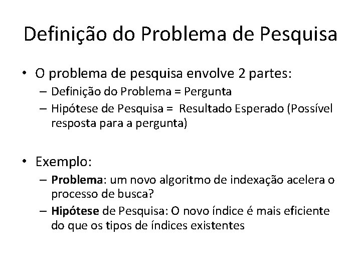 Definição do Problema de Pesquisa • O problema de pesquisa envolve 2 partes: –