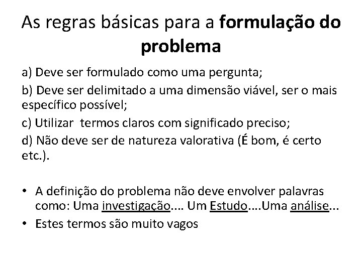 As regras básicas para a formulação do problema a) Deve ser formulado como uma