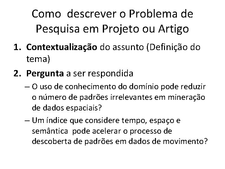 Como descrever o Problema de Pesquisa em Projeto ou Artigo 1. Contextualização do assunto