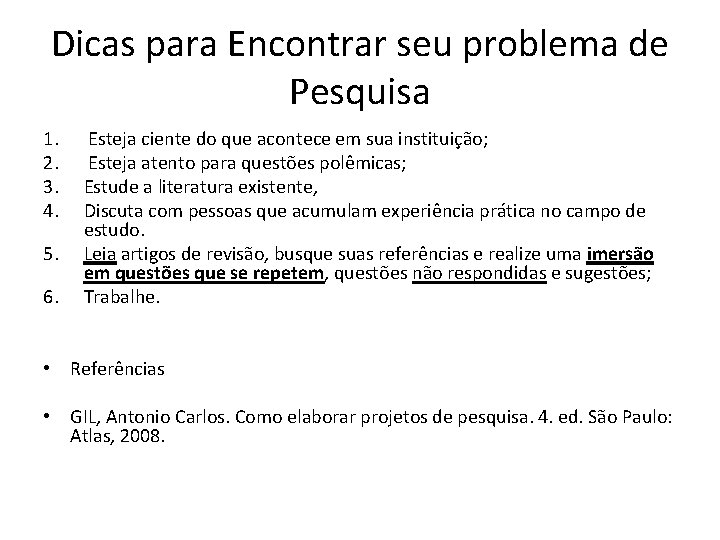 Dicas para Encontrar seu problema de Pesquisa 1. 2. 3. 4. 5. Esteja ciente