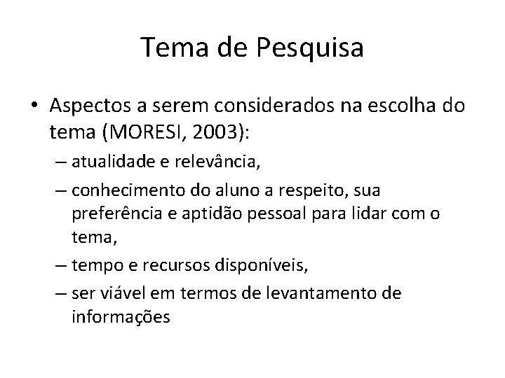 Tema de Pesquisa • Aspectos a serem considerados na escolha do tema (MORESI, 2003):