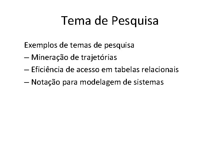 Tema de Pesquisa Exemplos de temas de pesquisa – Mineração de trajetórias – Eficiência