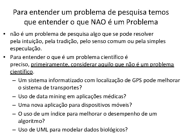 Para entender um problema de pesquisa temos que entender o que NAO é um