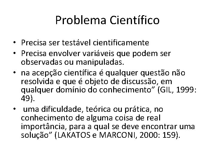 Problema Científico • Precisa ser testável cientificamente • Precisa envolver variáveis que podem ser