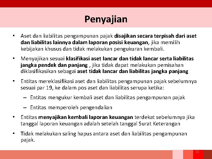 Penyajian • Aset dan liabilitas pengampunan pajak disajikan secara terpisah dari aset dan liabilitas