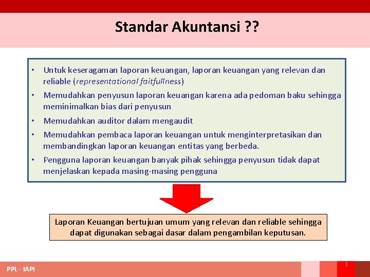 Standar Akuntansi ? ? • Untuk keseragaman laporan keuangan, laporan keuangan yang relevan dan