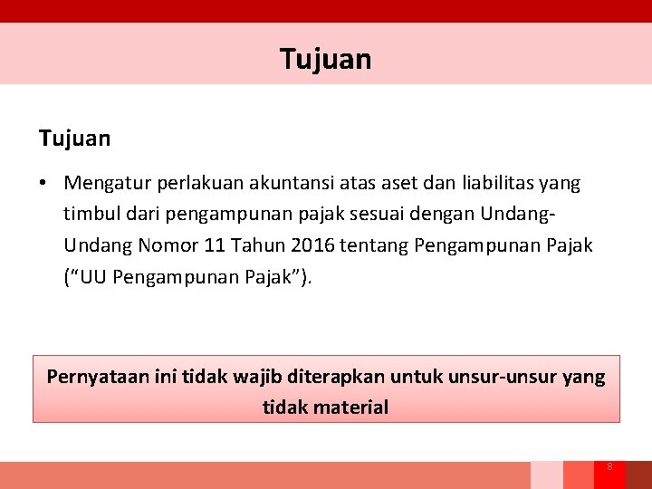 Tujuan • Mengatur perlakuan akuntansi atas aset dan liabilitas yang timbul dari pengampunan pajak