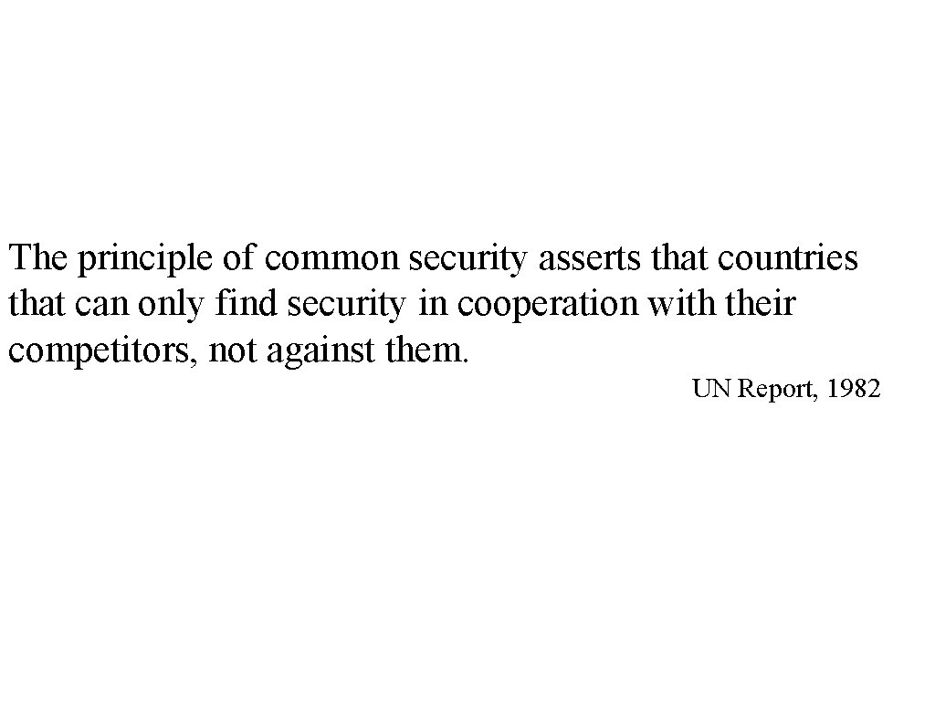 The principle of common security asserts that countries that can only find security in