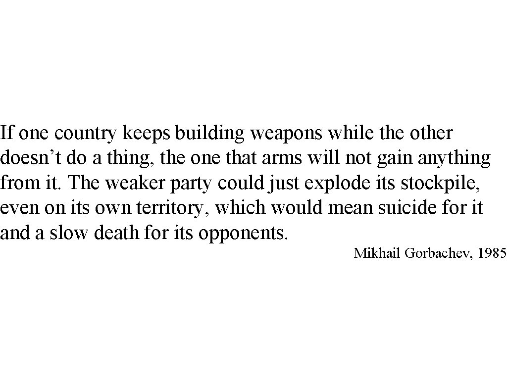 If one country keeps building weapons while the other doesn’t do a thing, the