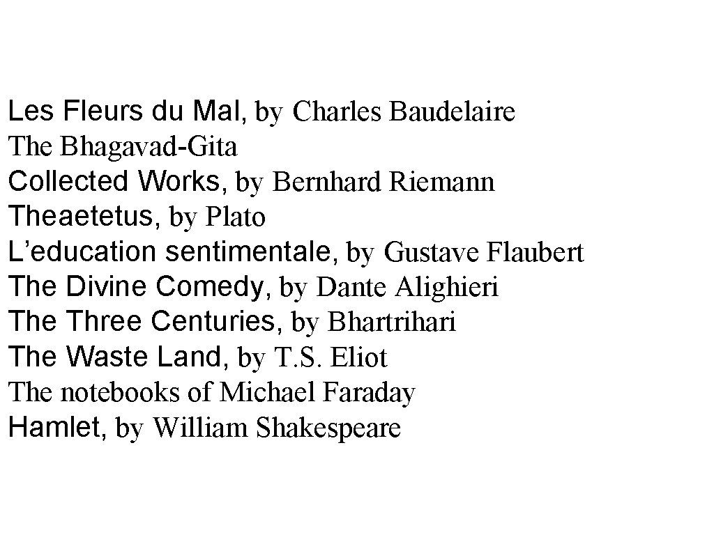 Les Fleurs du Mal, by Charles Baudelaire The Bhagavad-Gita Collected Works, by Bernhard Riemann