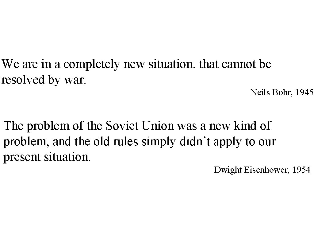 We are in a completely new situation. that cannot be resolved by war. Neils