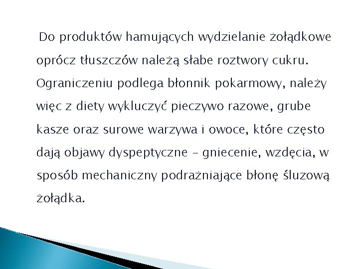 Do produktów hamujących wydzielanie żołądkowe oprócz tłuszczów należą słabe roztwory cukru. Ograniczeniu podlega błonnik