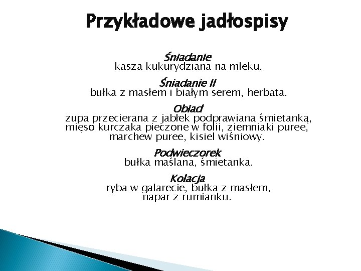 Przykładowe jadłospisy Śniadanie kasza kukurydziana na mleku. Śniadanie II bułka z masłem i białym