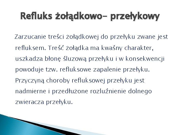 Refluks żołądkowo- przełykowy Zarzucanie treści żołądkowej do przełyku zwane jest refluksem. Treść żołądka ma