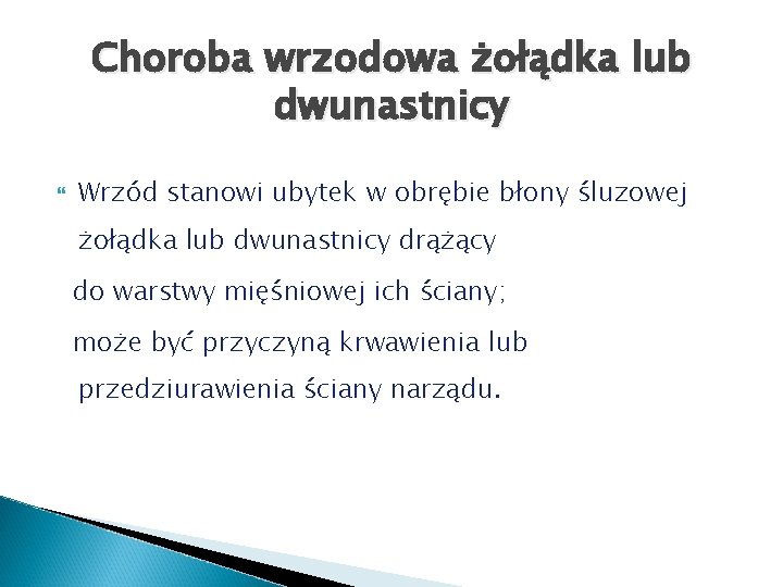 Choroba wrzodowa żołądka lub dwunastnicy Wrzód stanowi ubytek w obrębie błony śluzowej żołądka lub