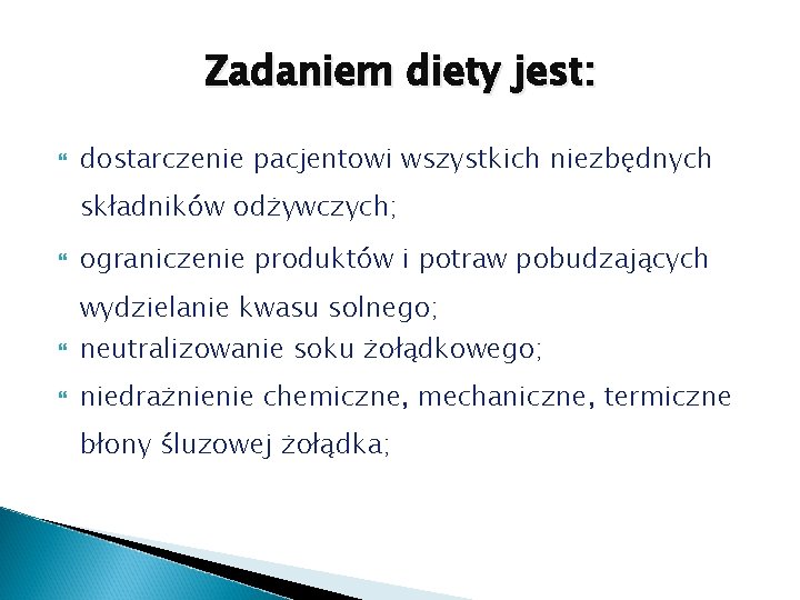 Zadaniem diety jest: dostarczenie pacjentowi wszystkich niezbędnych składników odżywczych; ograniczenie produktów i potraw pobudzających