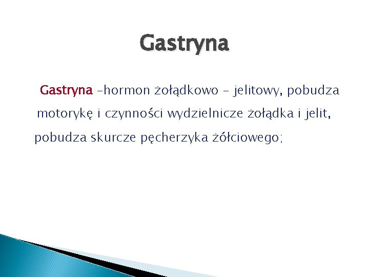 Gastryna -hormon żołądkowo - jelitowy, pobudza motorykę i czynności wydzielnicze żołądka i jelit, pobudza