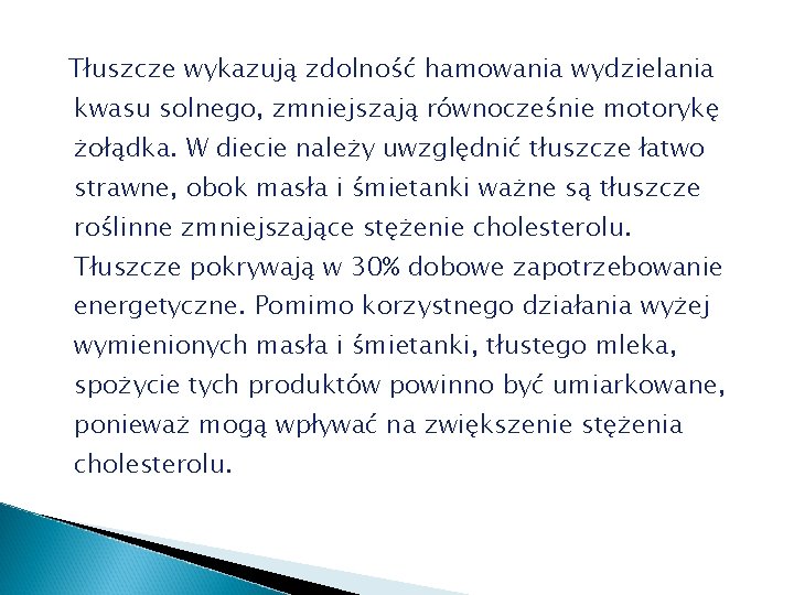 Tłuszcze wykazują zdolność hamowania wydzielania kwasu solnego, zmniejszają równocześnie motorykę żołądka. W diecie należy